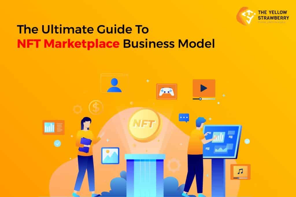 Ultimate Guide To NFT Marketplace Business Model
